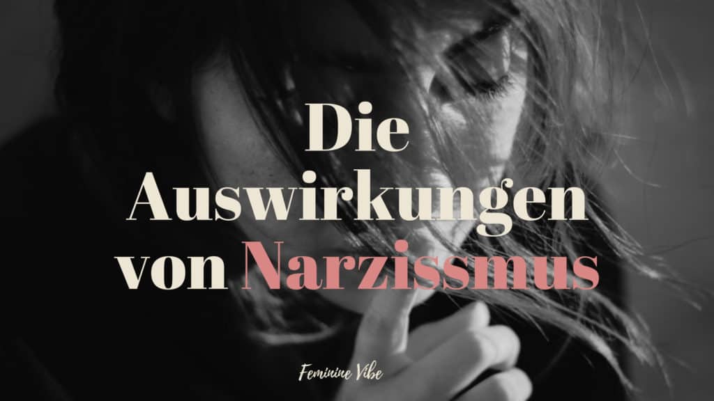 Die Auswirkungen Von Narzissmus - Feminine Vibe